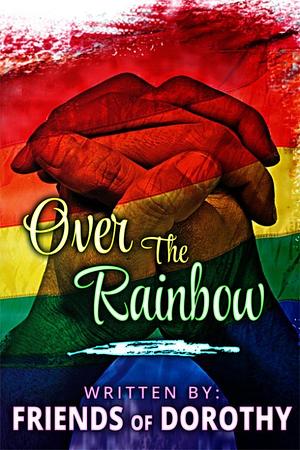 Over The Rainbow by Tensa Reign, Jo Tannah, Susanna Hays, Cameron Allie, Charlotte Anderson, Susan Reeves, Lisa Henry, Andrew Jericho, Adriana Kraft, Tinnean, T.A. Reign, Tracy Bellamy, Tianna Xander, Caitlin Ricci, Jo Bird, Tina Mrazik, Chris Inman, Alexa Land, Kate Randel, April Kelley, Lee-Ann Wallace, Shaye Evans, Tina Blenke, Christine Jayne Vann, Violet Thorne, A.J. Marcus, Sue Mac Nicol, Shay Bell, Sean Kerr, Grein Murray, A. McCarty