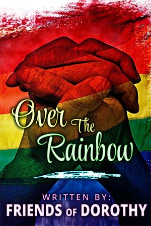 Over The Rainbow by Shaye Evans, Tracy Bellamy, Lisa Henry, Tensa Reign, Tinnean, Sean Kerr, Shay Bell, Cameron Allie, Tianna Xander, T.A. Reign, Tina Mrazik, Susanna Hays, Violet Thorne, Charlotte Anderson, Lee-Ann Wallace, April Kelley, Grein Murray, A.J. Marcus, Christine Jayne Vann, Caitlin Ricci, Sue Mac Nicol, Kate Randel, Tina Blenke, Jo Tannah, Susan Reeves, Jo Bird, Chris Inman, Andrew Jericho, A. McCarty, Alexa Land, Adriana Kraft