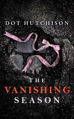 The Vanishing Season by Dot Hutchison