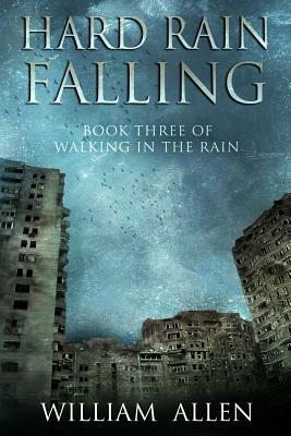 Hard Rain Falling: Walking in the Rain Book Three by William Allen
