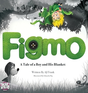 Figmo: A Tale of a Boy and His Blanket by Aj Frank