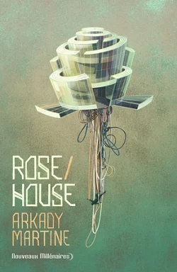 Rose House by Arkady Martine