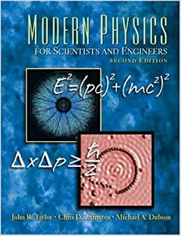 Modern Physics for Scientists and Engineers by Michael A. Dubson, John R. Taylor, Chris D. Zafiratos