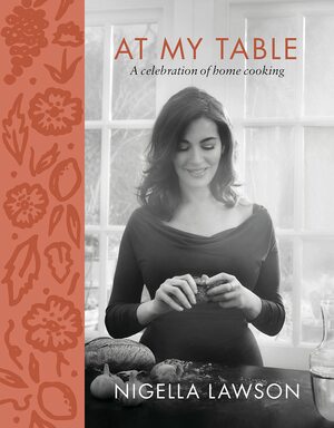 At My Table: A Celebration of Home Cooking: A Cookbook by Nigella Lawson