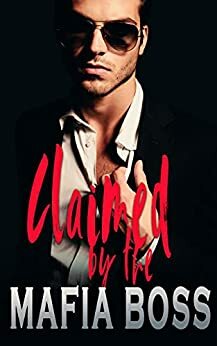 Claimed by the Mafia Boss by Alexis Ashlie