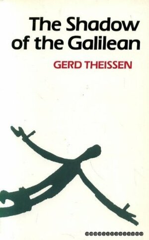 The Shadow Of The Galilean: The Quest Of The Historical Jesus In Narrative Form by Gerd Theißen