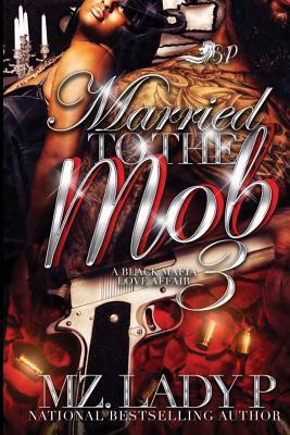 Married to the Mob 3: A Black Mafia Love Affair by Mz Lady P