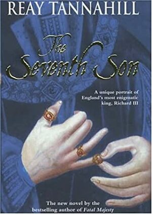 The Seventh Son: A Unique Portrait of Richard III by Reay Tannahill