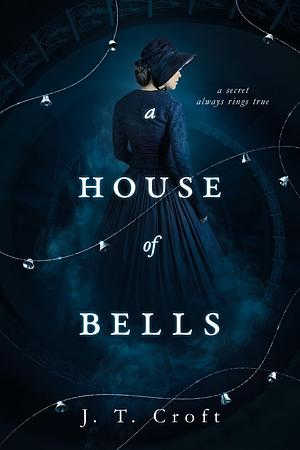 A House of Bells by J.T. Croft