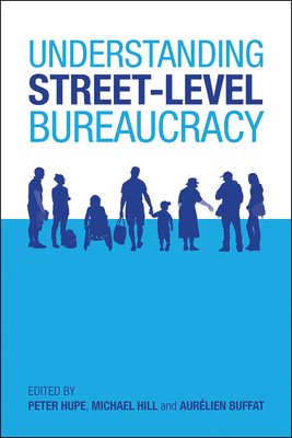 Understanding Street-Level Bureaucracy by Michael Hill, Peter Hupe, Aurélien Buffat