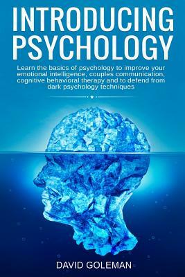 Introducing Psychology: Learn the basics of psychology to improve your emotional intelligence, couples communication, cognitive behavioral the by David Goleman