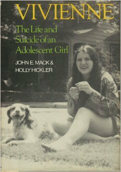 Vivienne: The Life and Suicide of an Adolescent Girl by John E. Mack, Holly Hickler