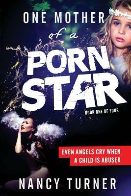 One Mother of a Porn Star: Journey of Anguish by Nancy Turner Aka