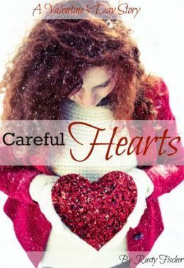 Careful Hearts A Valentine's Day Story by Rusty Fischer