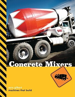 Concrete Mixers by Sara Gilbert