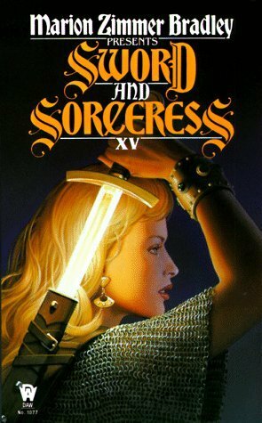 Sword and Sorceress XV by Greg Call, Cynthia Ward, Various, John P. Buentello, Deborah Burros, Raul S. Reyes, Deborah Wheeler, Peter Trachtenberg, Dorothy J. Heydt, Elisabeth Waters, Jessie D. Eaker, Vera Nazarian, Cath McBride, Marion Zimmer Bradley, Sarah Lyons, Diana L. Paxson, Andrea Chodan, Heather Rose Jones, Devon Monk, Laura J. Underwood, Mary Catelli, Carol Tompkins, Kathleen Dalton-Woodbury, Paul Edwin Zimmer, Lynn Morgan Rosser, Susan Hanniford Crowley