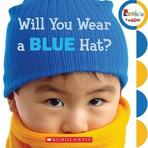 Will You Wear a Blue Hat? (Rookie Toddler) by Children's Press