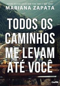 Todos os caminhos me levam até você by Mariana Zapata