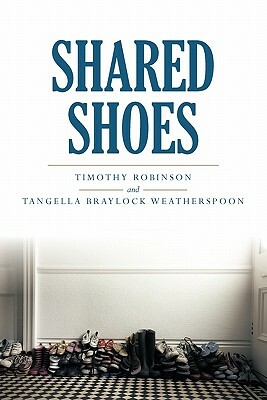 Shared Shoes by Tangella Weatherspoon, Timothy Robinson