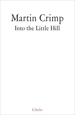 Into The Little Hill by Martin Crimp