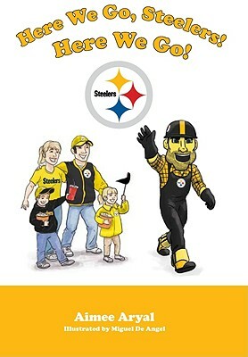 Here We Go, Steelers! Here We Go! by Aimee Aryal