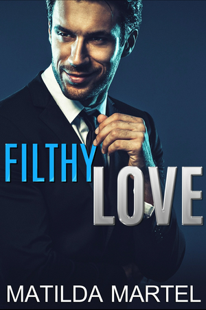 Filthy Love by Matilda Martel, Matilda Martel