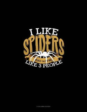 I Like Spiders and Maybe Like 3 People: 3 Column Ledger by 