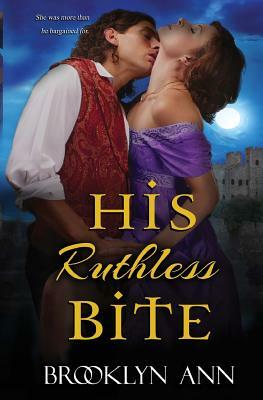 His Ruthless Bite: Historical Paranormal Romance by Brooklyn Ann