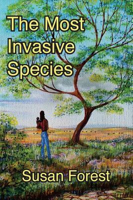 The Most Invasive Species by Susan Forest