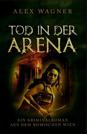 Tod in der Arena by Alex Wagner