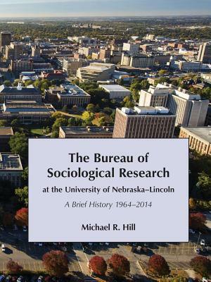 The Bureau of Sociological Research at the University of Nebraska-Lincoln by Michael Hill