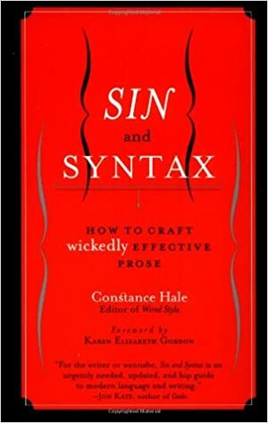 Sin and Syntax: How to Craft Wickedly Effective Prose by Constance Hale