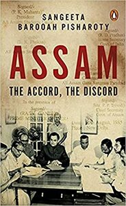 Assam: The Accord, The Discord by Sangeeta Barooah Pisharoty