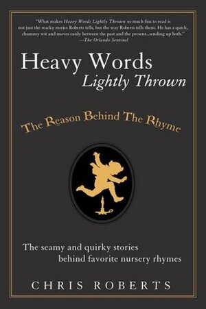 Heavy Words Lightly Thrown: The Reason Behind the Rhyme by Chris Roberts