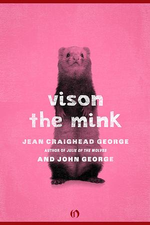 Vison, the Mink by John George, Jean Craighead George