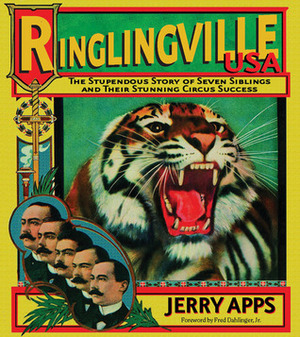 Ringlingville USA: The Stupendous Story of Seven Siblings and Their Stunning Circus Success by Jerry Apps, Fred Dahlinger