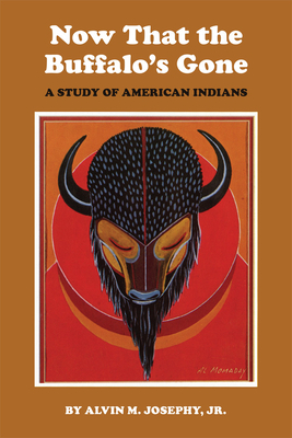 Now That the Buffalo's Gone: A Study of Today's American Indians by Alvin M. Josephy Jr.