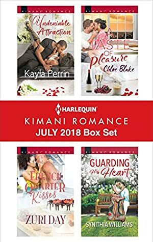 Harlequin Kimani Romance July 2018 Box Set: Undeniable Attraction\\French Quarter Kisses\\Guarding His Heart\\A Taste of Pleasure by Zuri Day, Kayla Perrin, Chloe Blake, Synithia Williams