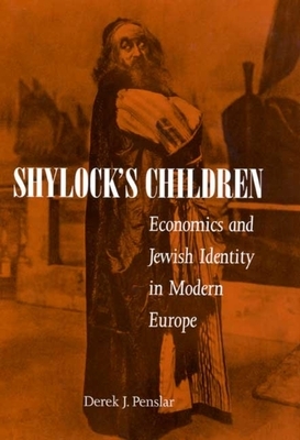 Shylock's Children: Economics and Jewish Identity in Modern Europe by Derek Penslar