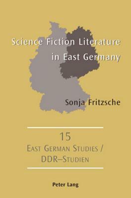 Science Fiction Literature in East Germany by Sonja Fritzsche