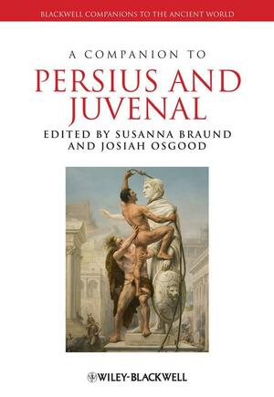 A Companion to Persius and Juvenal by Josiah Osgood, Susanna Morton Braund