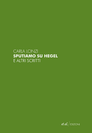 Sputiamo su Hegel e altri scritti by Carla Lonzi, Maria Luisa Boccia