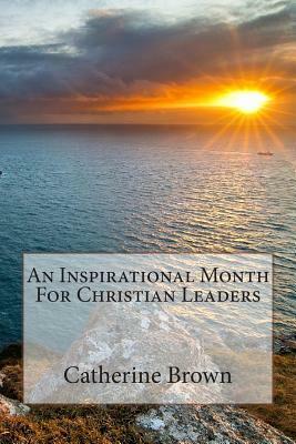 An Inspirational Month For Christian Leaders by Catherine Brown