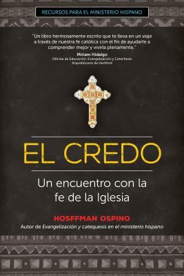 El Credo: Un Encuentro Con La Fe de la Iglesia by Hosffman Ospino