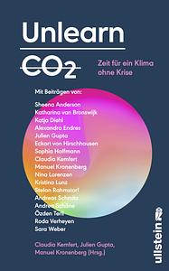 Unlearn CO2: Zeit für ein Klima ohne Krise  by Manuel Kronenberg, Claudia Kemfert, Julien Gupta