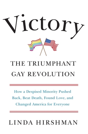 Victory: The Triumphant Gay Revolution by Linda Hirshman