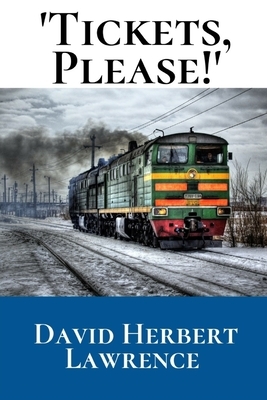 Tickets, Please!: A First Unabridged Edition (Annotated) By David Herbert Lawrence. by D.H. Lawrence