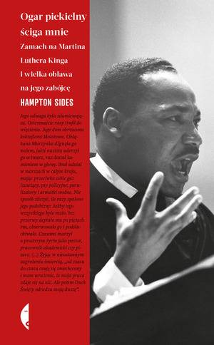 Ogar piekielny ściga mnie: zamach na Martina Luthera Kinga i wielka obława na jego zabójcę by Hampton Sides
