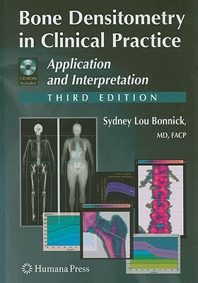 Bone Densitometry in Clinical Practice: Application and Interpretation [With CDROM] by Sydney Lou Bonnick