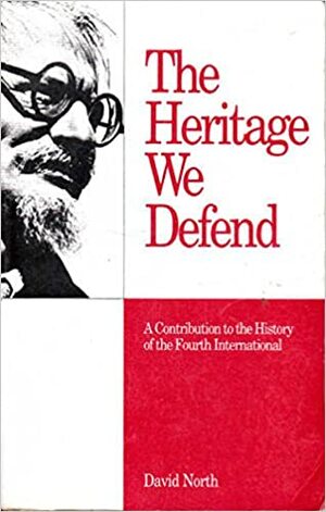 The Heritage We Defend: A Contribution to the History of the Fourth International by David North